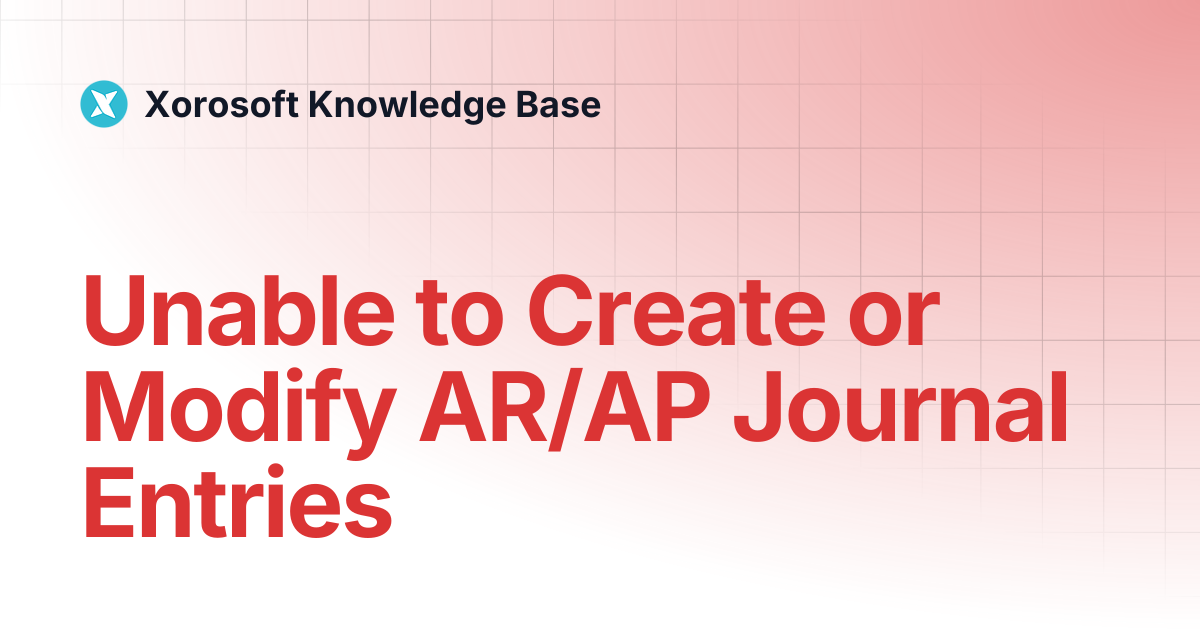 Unable to Create or Modify AR/AP Journal Entries | Xorosoft Knowledge Base