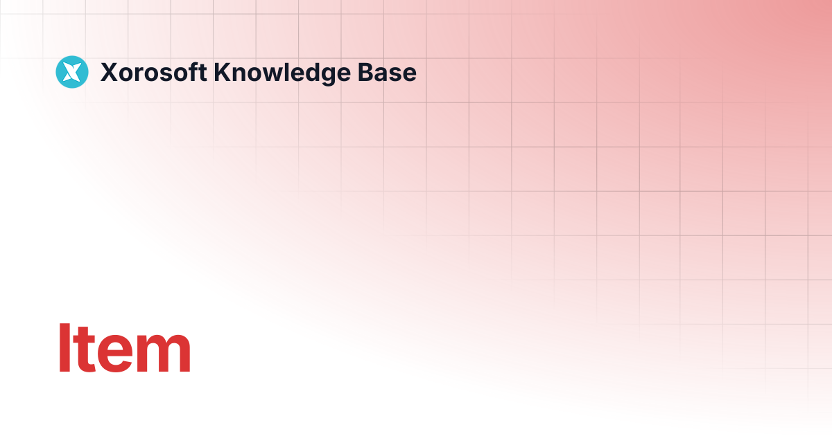Item | Xorosoft Knowledge Base