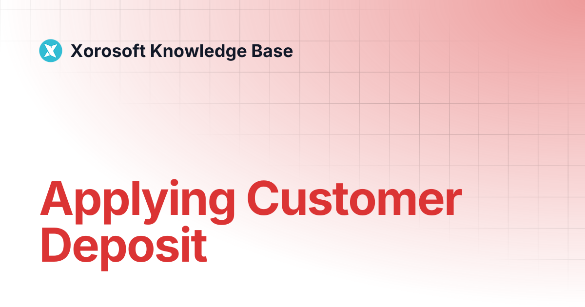 Applying Customer Deposit | Xorosoft Knowledge Base