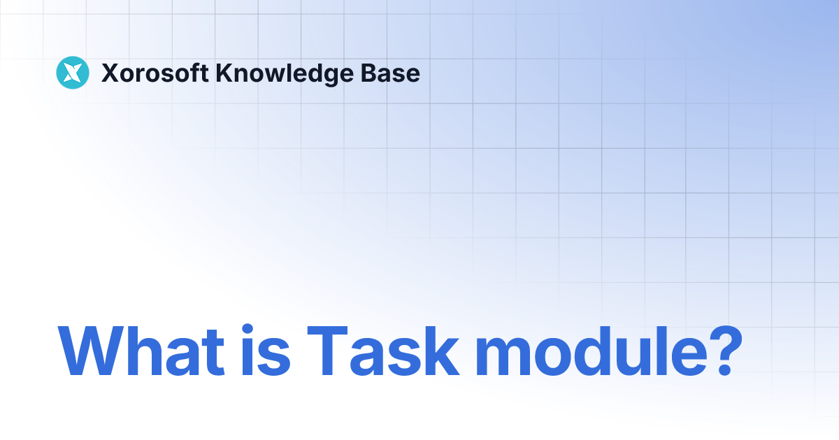 What is Task module? | Xorosoft Knowledge Base