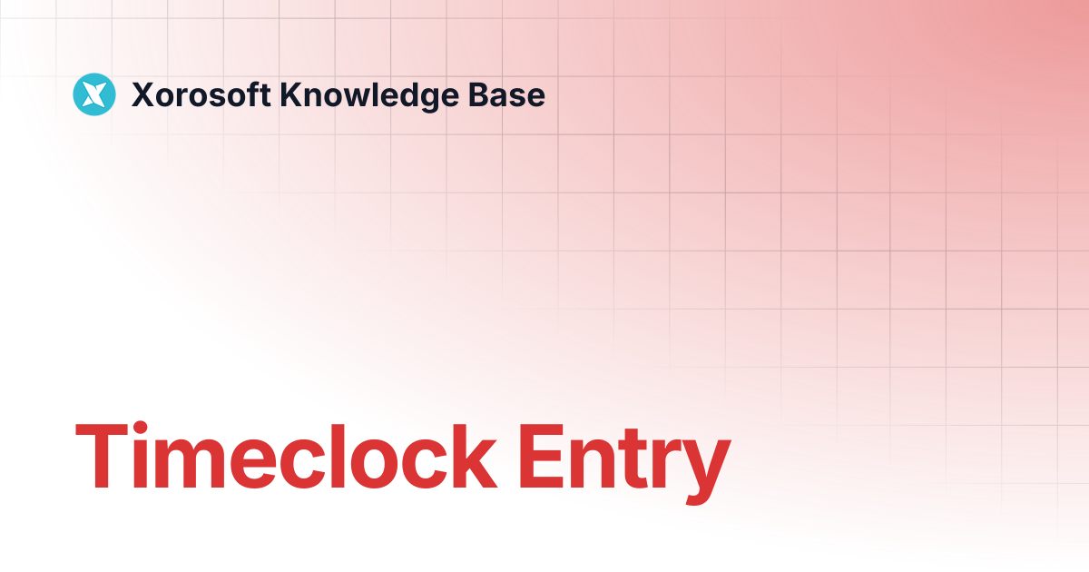 Timeclock Entry | Xorosoft Knowledge Base