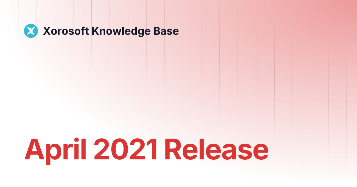 April 2021 Release | Xorosoft Knowledge Base