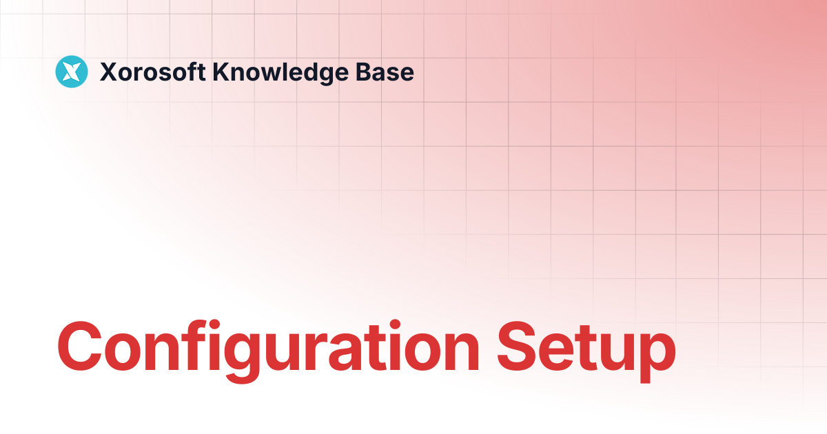 Configuration Setup | Xorosoft Knowledge Base