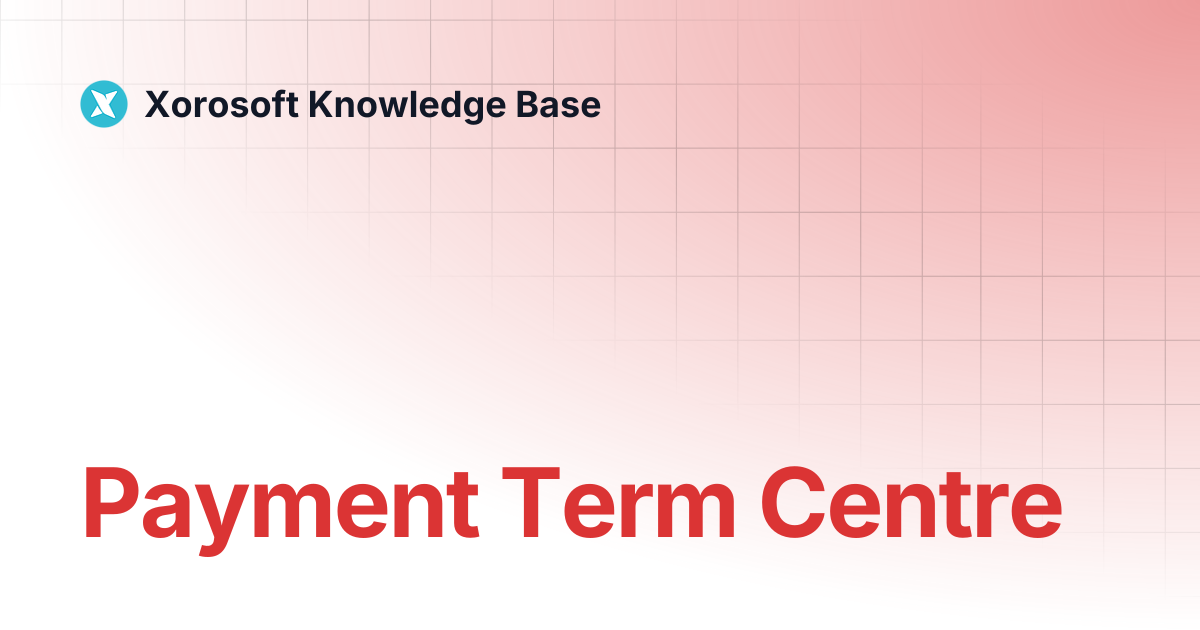 Payment Term Centre | Xorosoft Knowledge Base