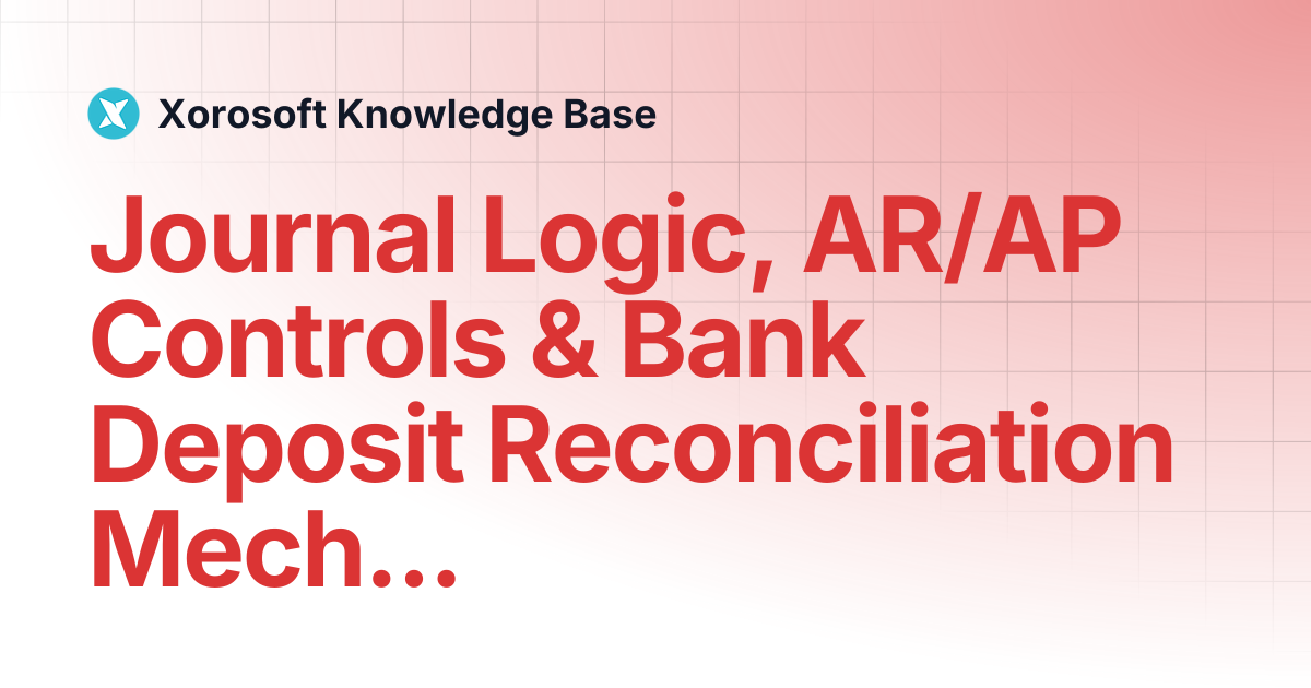 Journal Logic, AR/AP Controls & Bank Deposit Reconciliation Mechanics ...
