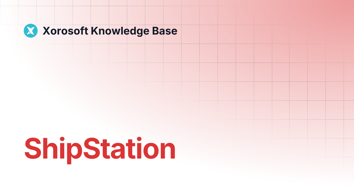 ShipStation | Xorosoft Knowledge Base