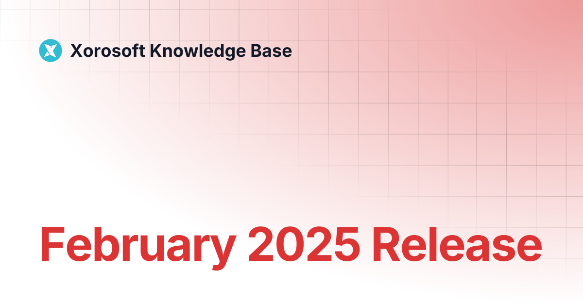 February 2025 Release | Xorosoft Knowledge Base
