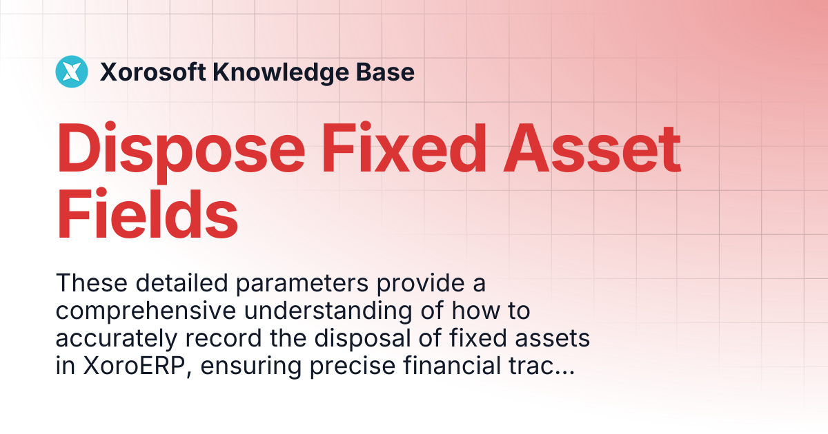 Dispose Fixed Asset Fields Xorosoft Knowledge Base