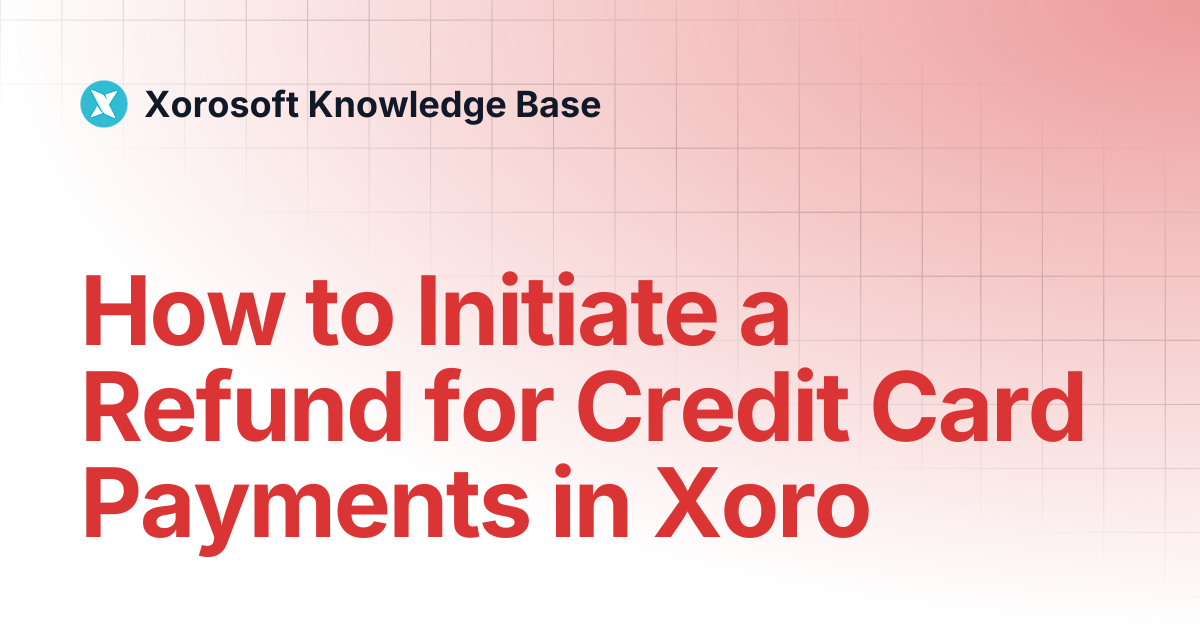 How to Initiate a Refund for Credit Card Payments in Xoro | Xorosoft ...