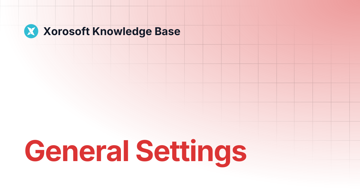 General Settings | Xorosoft Knowledge Base