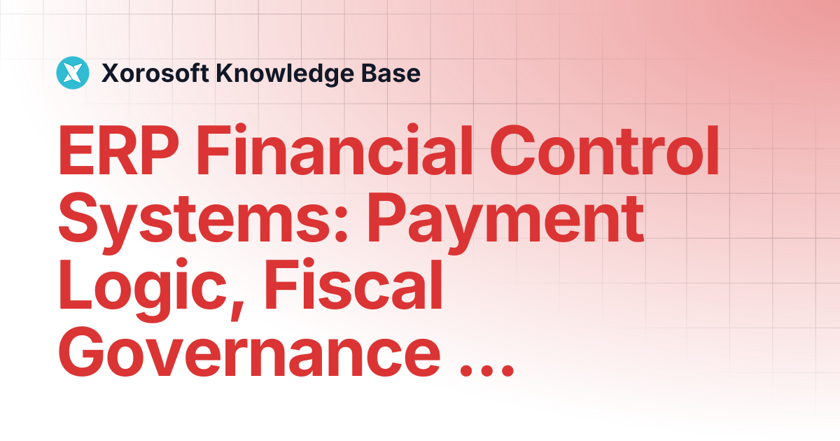 ERP Financial Control Systems: Payment Logic, Fiscal Governance ...