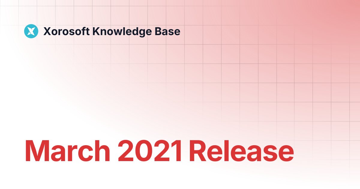 March 2021 Release | Xorosoft Knowledge Base
