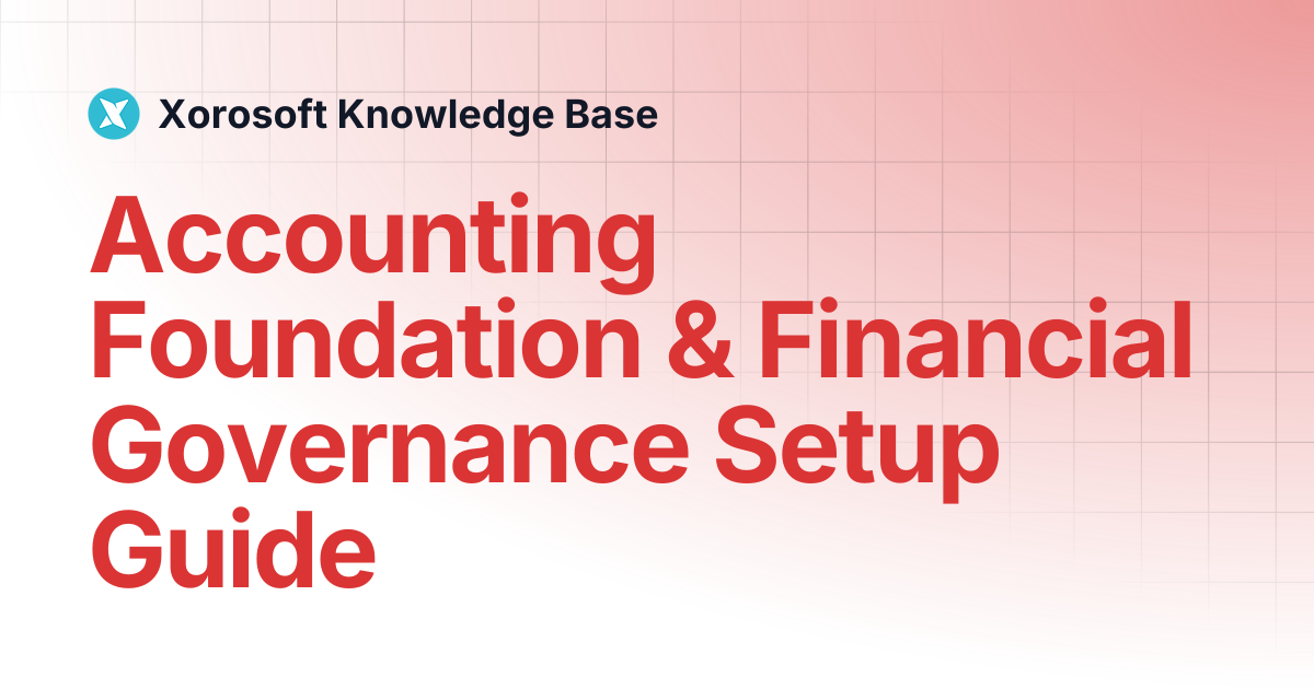 Accounting Foundation & Financial Governance Setup Guide | Xorosoft ...