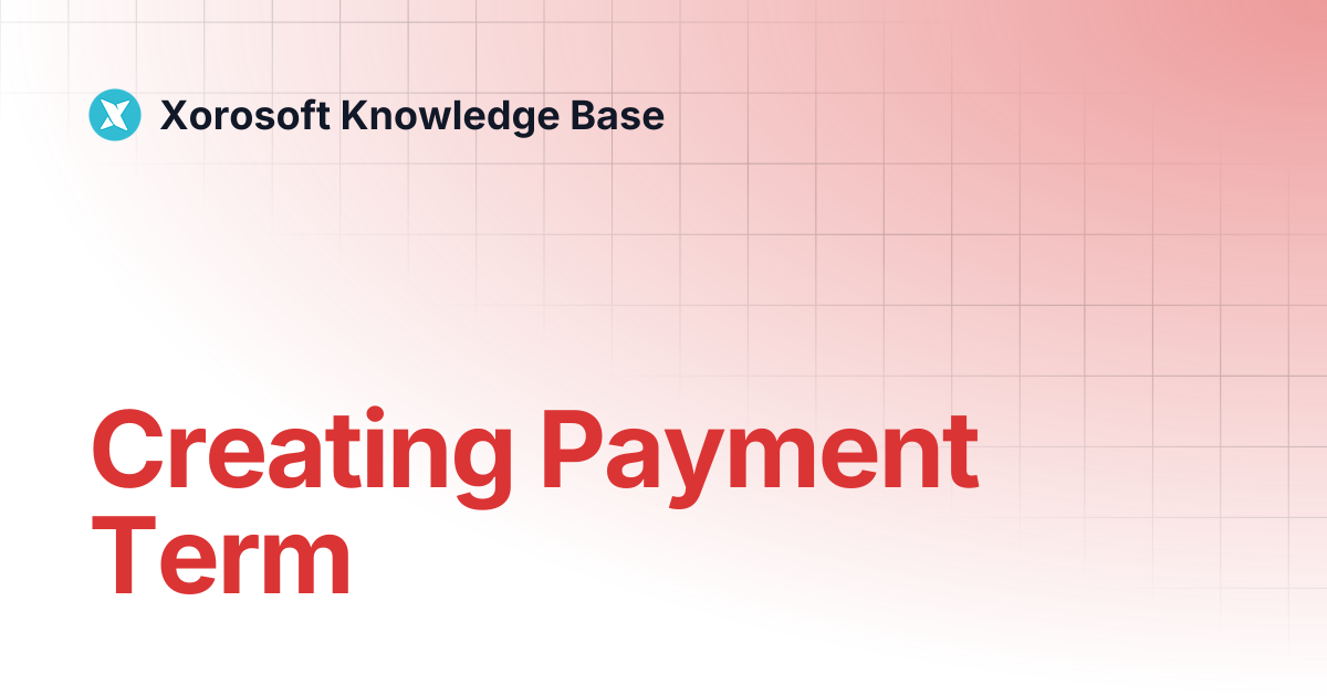 Creating Payment Term | Xorosoft Knowledge Base