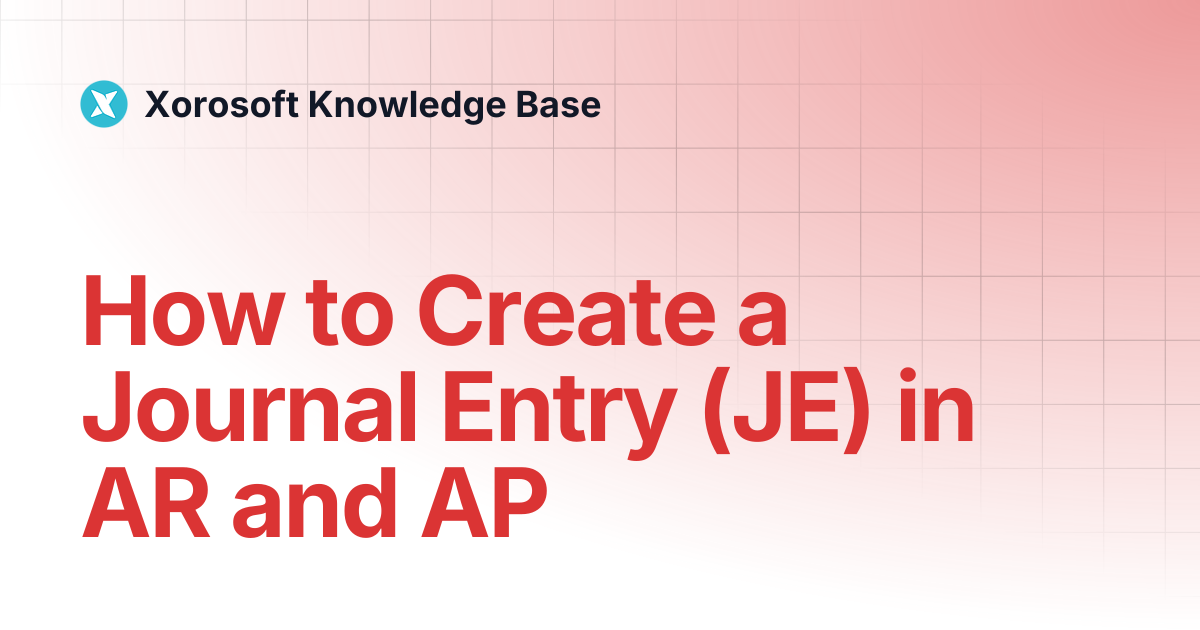 How to Create a Journal Entry (JE) in AR and AP | Xorosoft Knowledge Base