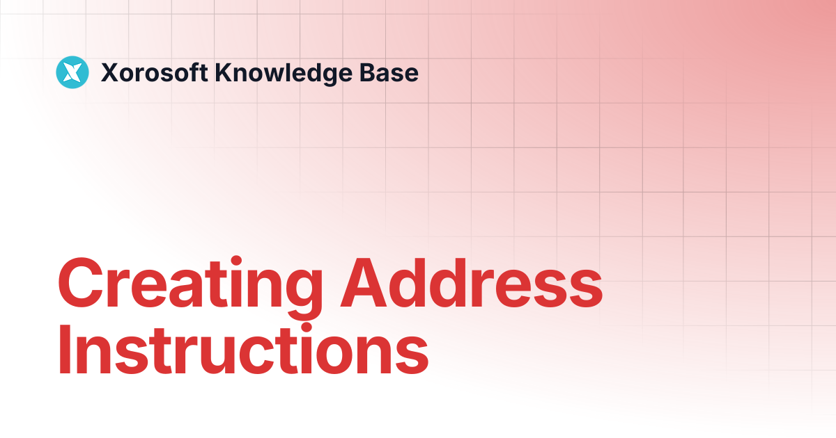 Creating Address Instructions | Xorosoft Knowledge Base