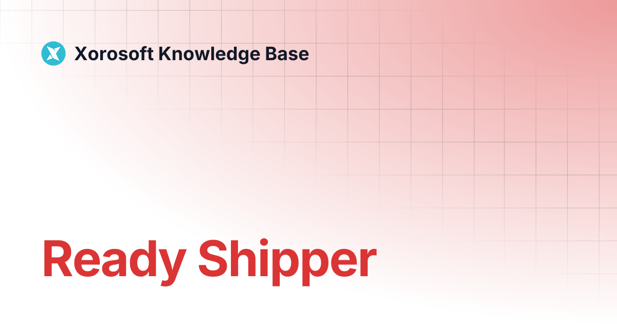 Ready Shipper | Xorosoft Knowledge Base