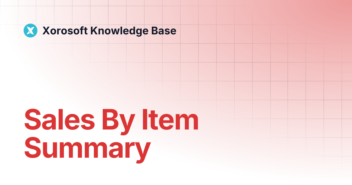Sales By Item Summary | Xorosoft Knowledge Base