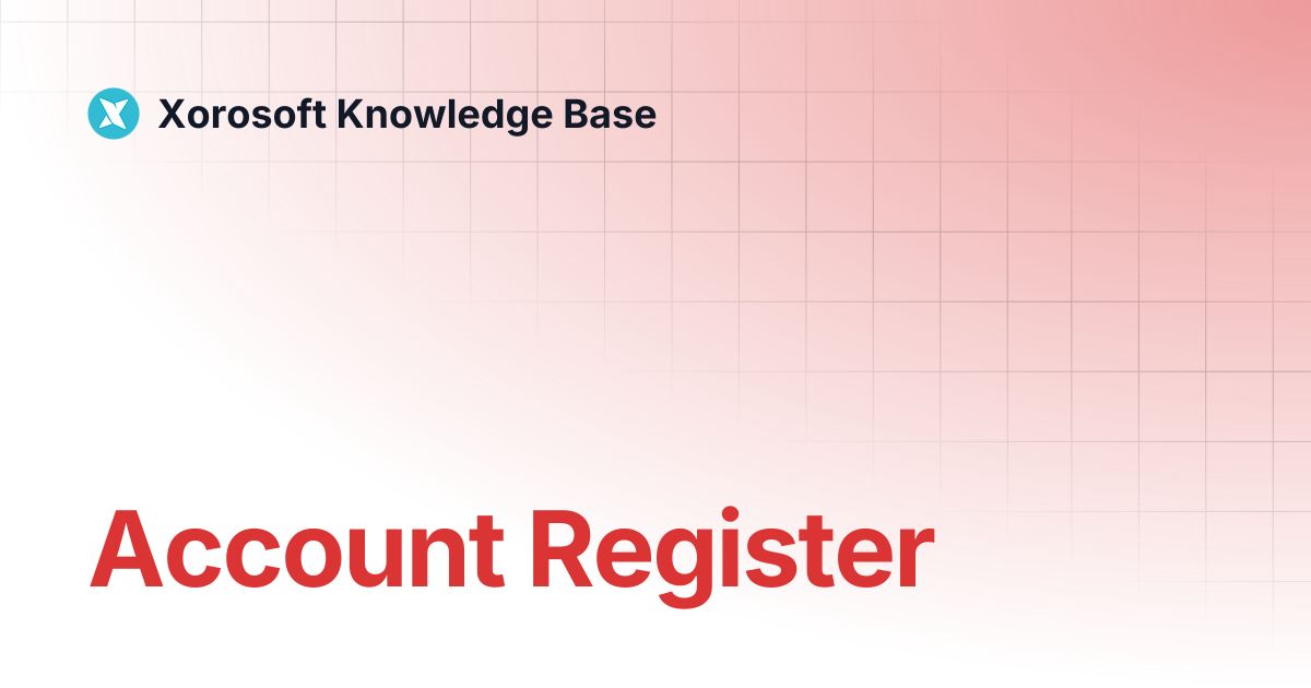 Account Register | Xorosoft Knowledge Base