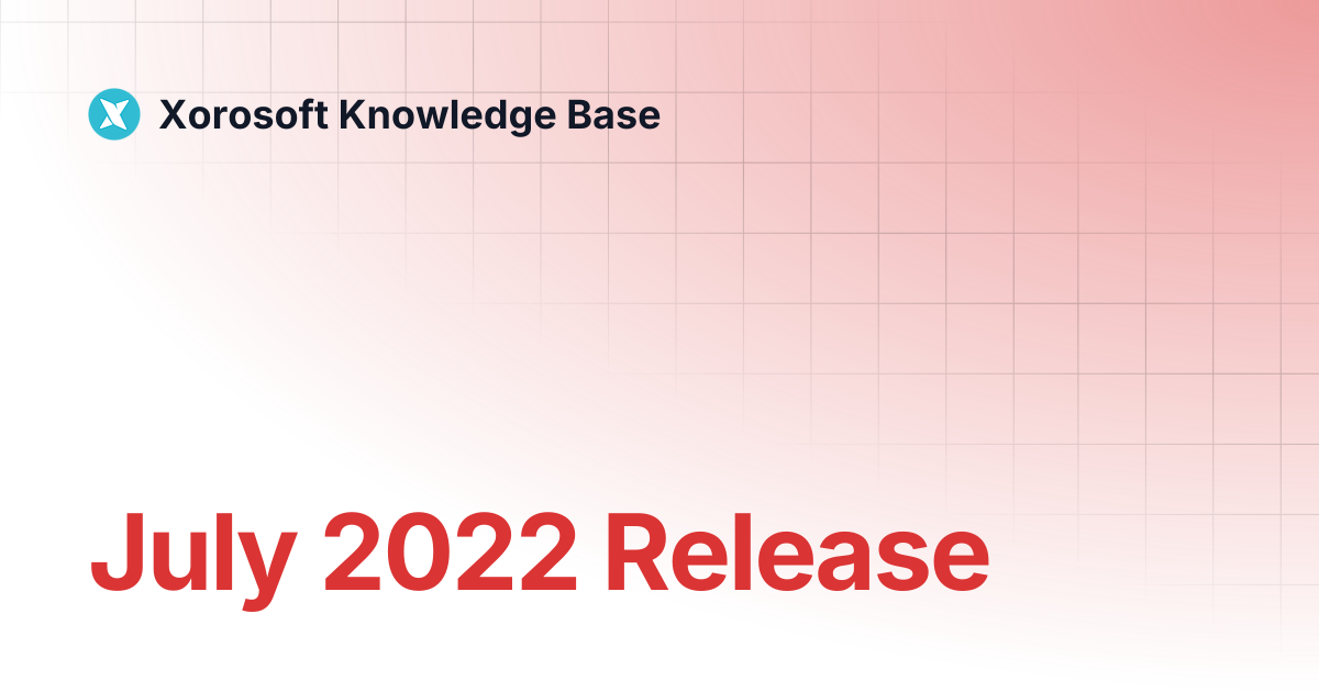 July 2022 Release | Xorosoft Knowledge Base