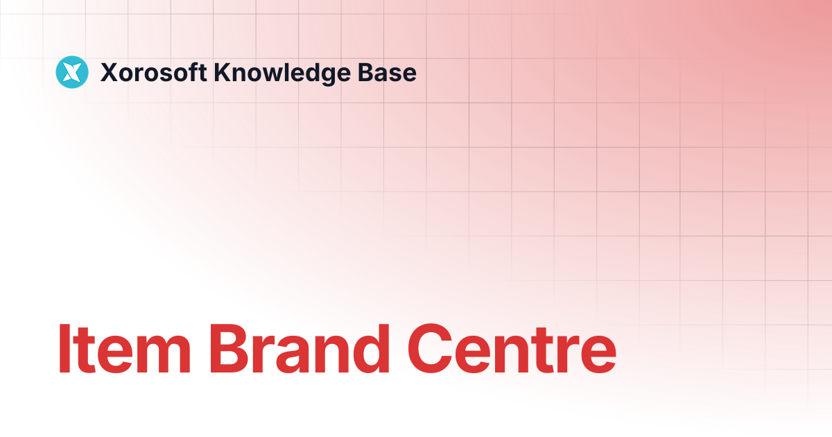 Item Brand Centre | Xorosoft Knowledge Base