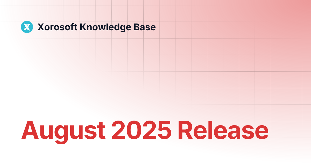 August 2025 Release | Xorosoft Knowledge Base