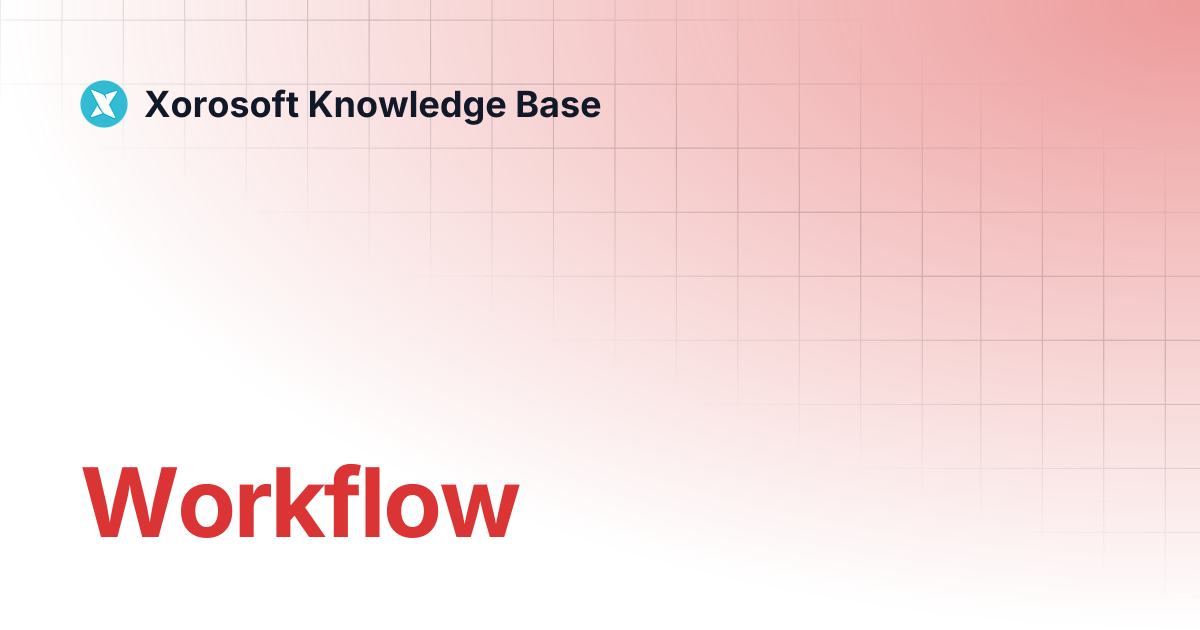 Workflow | Xorosoft Knowledge Base