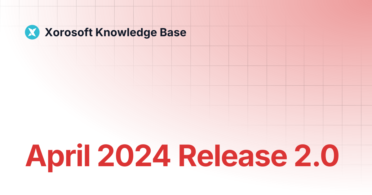 April 2024 Release 2.0 | Xorosoft Knowledge Base