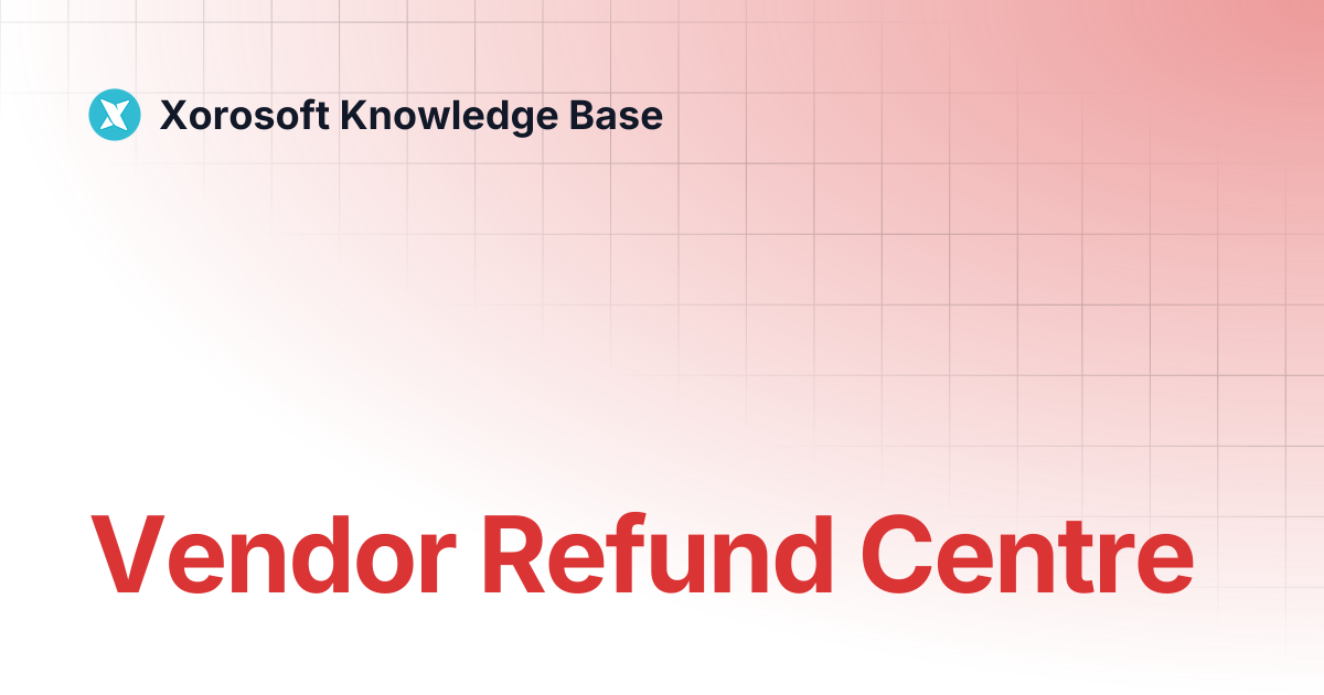 Vendor Refund Centre | Xorosoft Knowledge Base