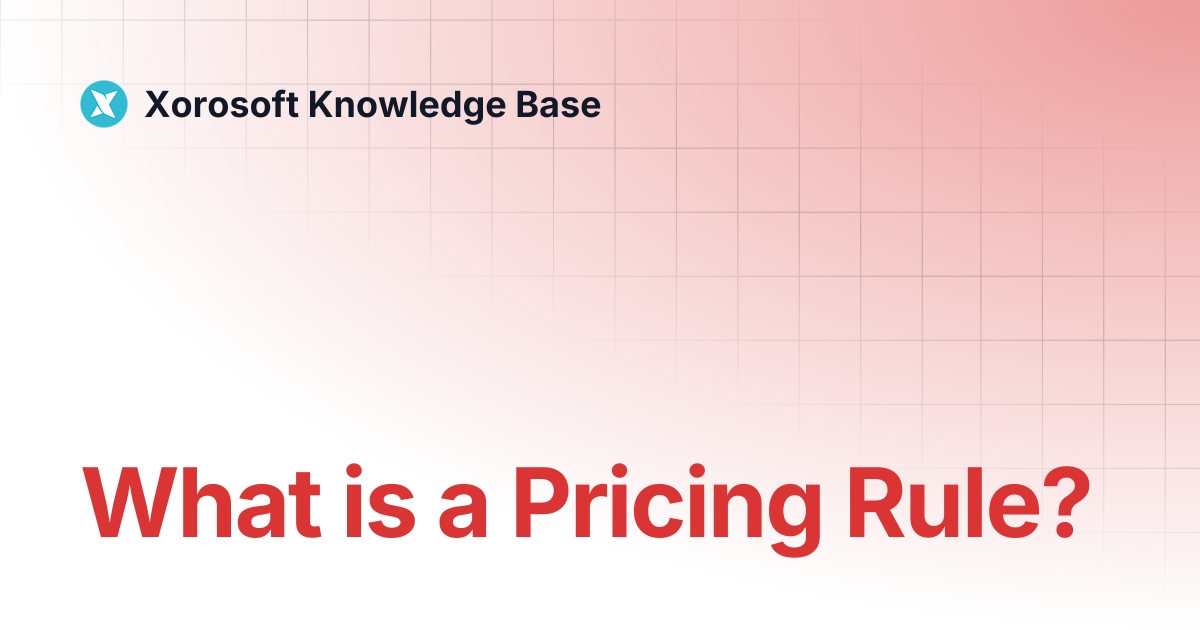 What is a Pricing Rule? | Xorosoft Knowledge Base