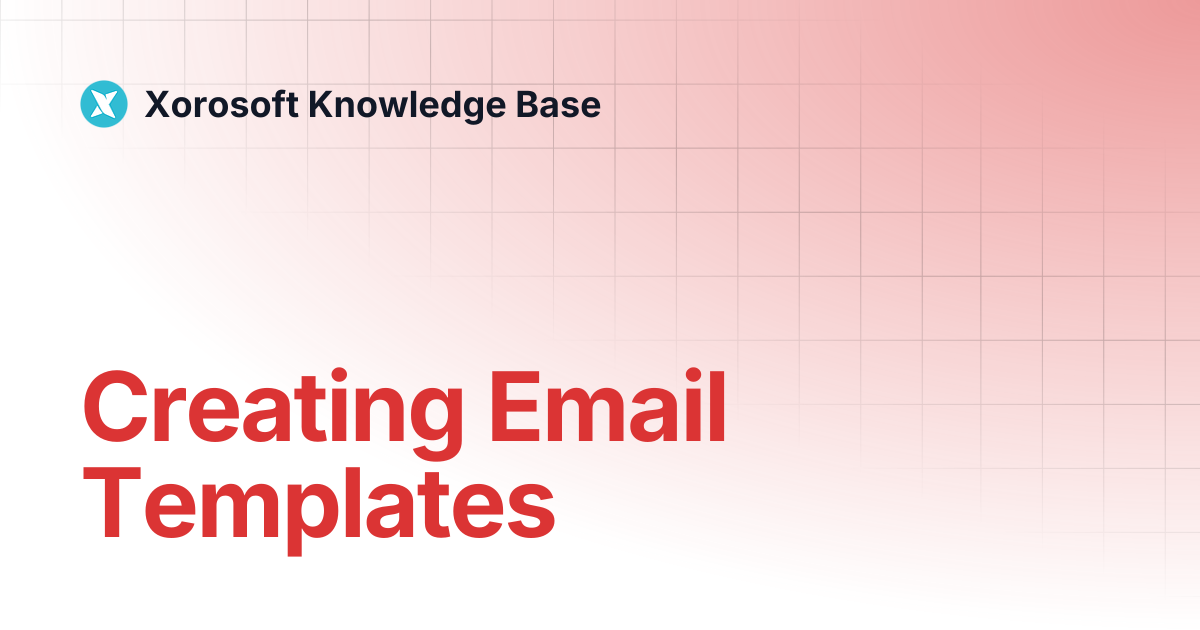 Creating Email Templates | Xorosoft Knowledge Base