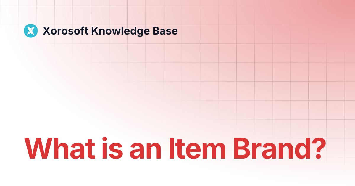 What is an Item Brand? | Xorosoft Knowledge Base