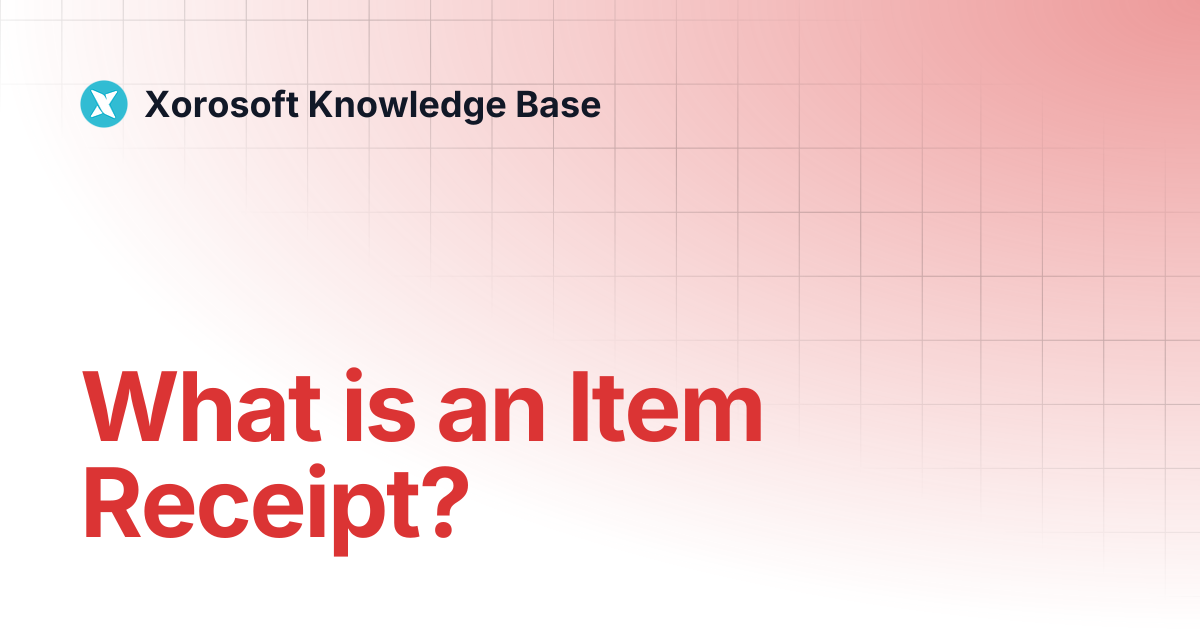 What is an Item Receipt? | Xorosoft Knowledge Base