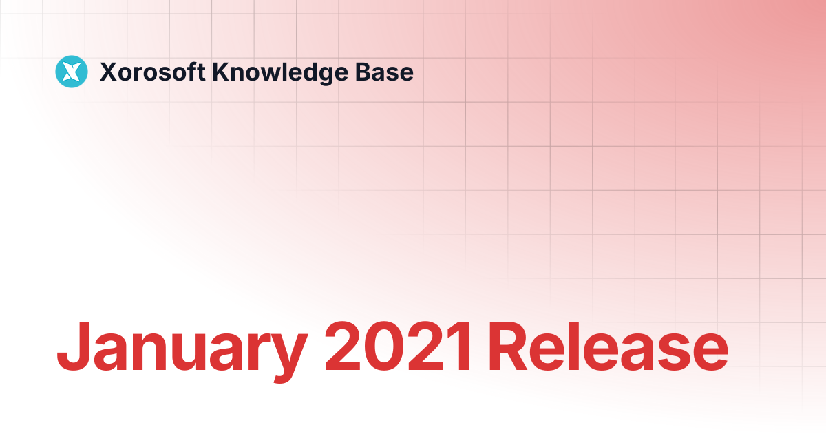 January 2021 Release | Xorosoft Knowledge Base