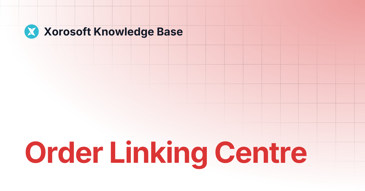 Order Linking Centre | Xorosoft Knowledge Base