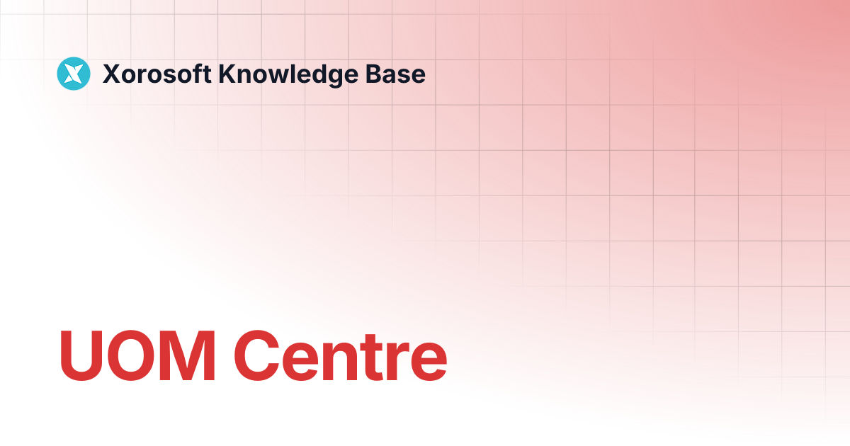 UOM Centre | Xorosoft Knowledge Base