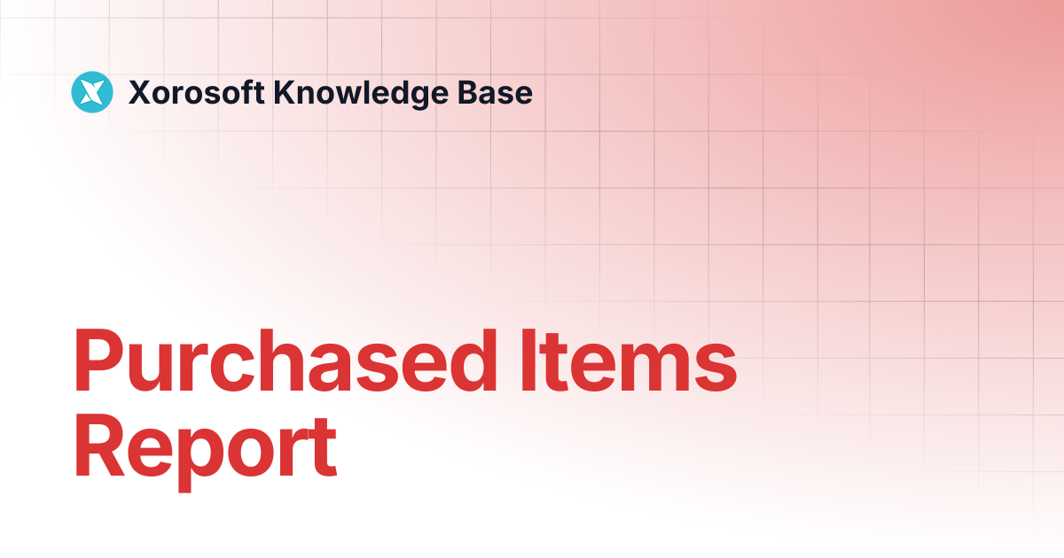 Purchased Items Report | Xorosoft Knowledge Base