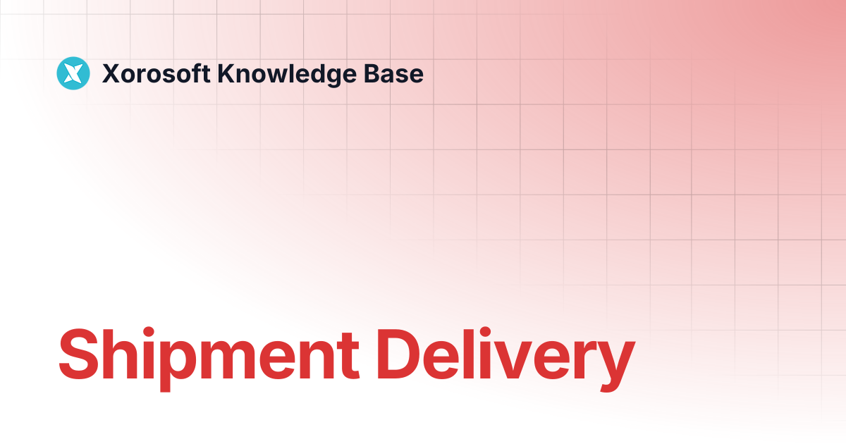 Shipment Delivery | Xorosoft Knowledge Base
