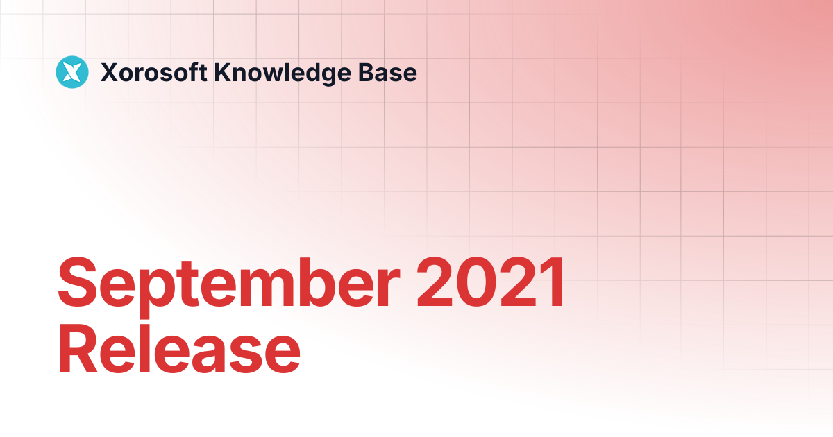 September 2021 Release | Xorosoft Knowledge Base
