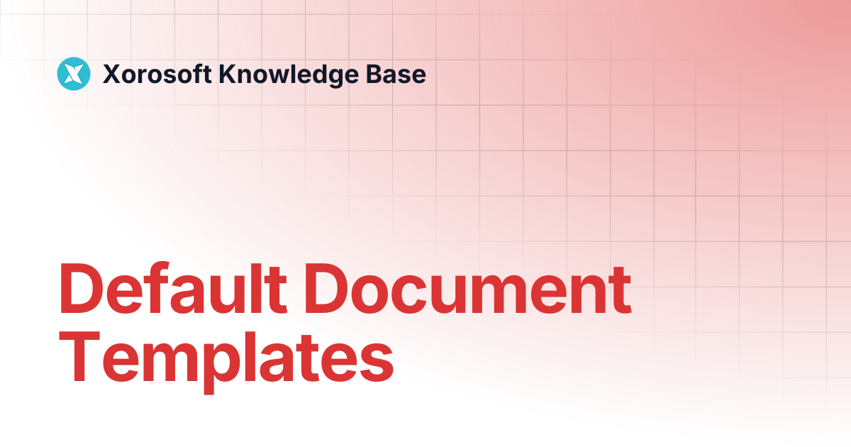 Default Document Templates | Xorosoft Knowledge Base
