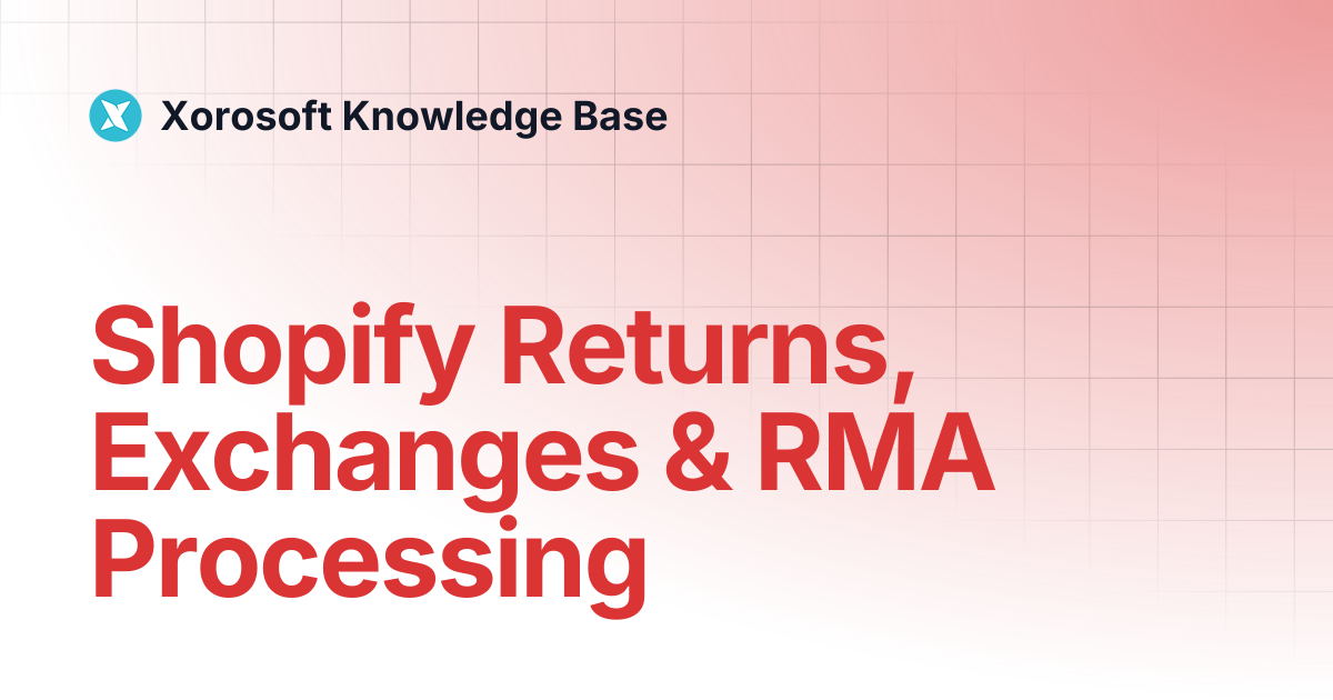 Shopify Returns, Exchanges & RMA Processing | Xorosoft Knowledge Base