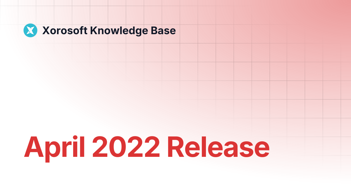 April 2022 Release | Xorosoft Knowledge Base