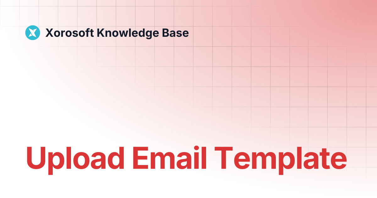 Upload Email Template | Xorosoft Knowledge Base